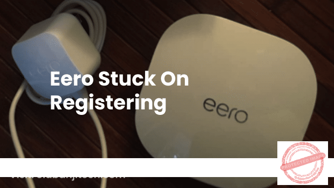 7 Ways To Fix Eero Stuck On Registering Issue