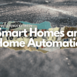 What is the Difference between Smart Home And Home Automation?